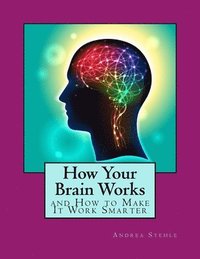 bokomslag How Your Brain Works and How to Make it Work Smarter