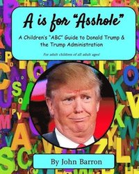 bokomslag 'A is for Asshole': A Children's 'ABC' Guide to Donald Trump & the Trump Administration