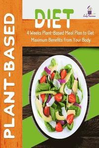 bokomslag Plant-Based Diet: 4-Week Plant-Based Meal Plan to Get Maximum Benefits from Your Body