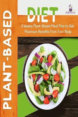 bokomslag Plant-Based Diet: 4-Week Plant-Based Meal Plan to Get Maximum Benefits from Your Body