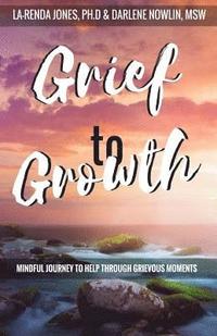 bokomslag Grief to Growth: Mindful Journey to Help Through Grievous Moments