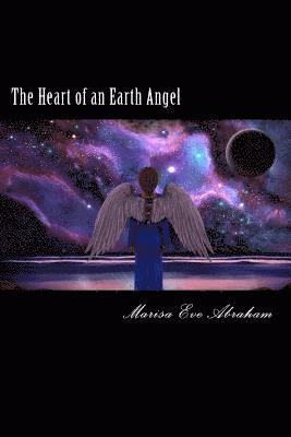 The Heart of an Earth Angel: Poetry by Marisa Eve Abraham 1