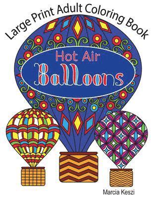 Large Print Adult Coloring Book: Hot Air Balloons: Simple Designs for Art Therapy, Relaxation, Meditation and Calmness 1