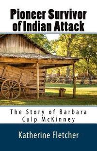 bokomslag Pioneer Survivor of Indian Attack: The Story of Barbara Culp McKinney