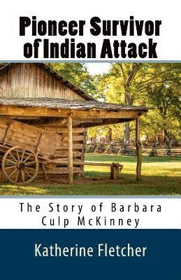 Katherine Fletcher - Pioneer Survivor of Indian Attack: The Story of Barbara Culp McKinney, Häftad