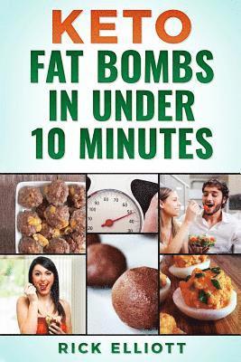 Keto Fat Bombs In Under 10 Minutes: Sweet and Savory Snacks For Weight Loss 1