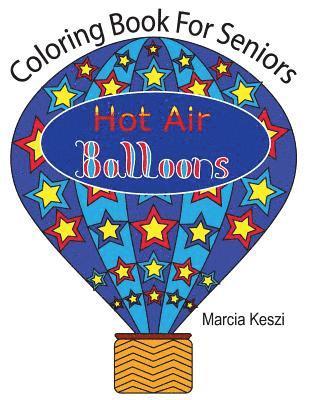 Coloring Book for Seniors: Hot Air Balloons: Simple Designs for Art Therapy, Relaxation, Meditation and Calmn 1