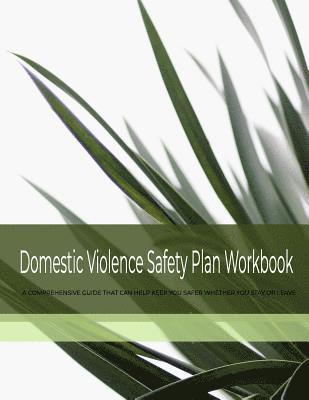 Domestic Violence Safety Plan Workbook: A Comprehensive Guide That Can Help Keep You Safer Whether You Stay or Leave 1