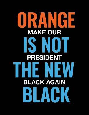 bokomslag Orange is not the New Black. Make Our President Black Again.