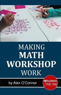 Making Math Workshop Work: Getting Math Workshop Started in the Middle School Grades 1