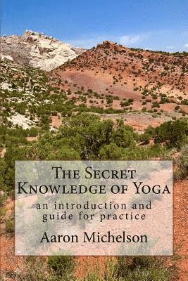 bokomslag The Secret Knowledge of Yoga: An introduction and guide for practice