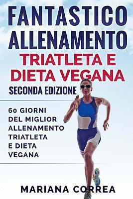 bokomslag FANTASTICO ALLENAMENTO TRIATLETA e DIETA VEGANA SECONDA EDIZIONE: 60 GIORNI DEL MIGLIOR ALLENAMENTO TRIATLETA e DIETA VEGANA