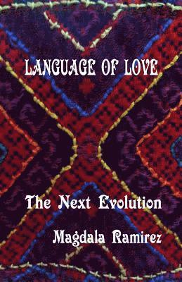 Magdala Ramirez - Language of Love, The Next Evolution: Love is the healer, the connector, the protector, the one that reveals your true self?, Häftad