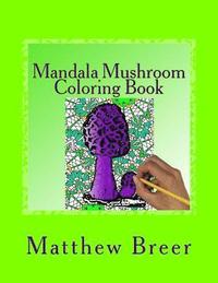bokomslag Mandala Mushroom Coloring Book: An adult coloring book, Inspired by trippy mushrooms and mandalas.