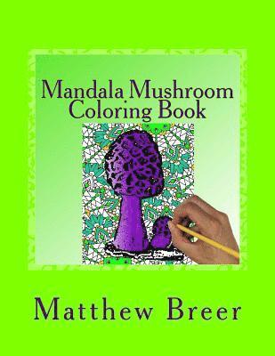 Mandala Mushroom Coloring Book: An adult coloring book, Inspired by trippy mushrooms and mandalas. 1