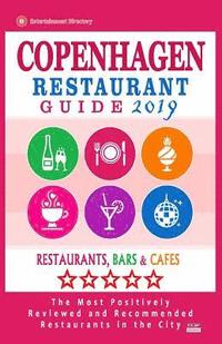 bokomslag Copenhagen Restaurant Guide 2019: Best Rated Restaurants in Copenhagen, Denmark - Restaurants, Bars and Cafes Recommended for Visitors, Guide 2019