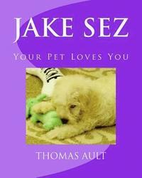 bokomslag Jake Sez: Your Pet Loves You