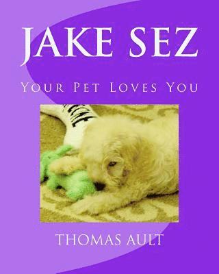 Jake Sez: Your Pet Loves You 1