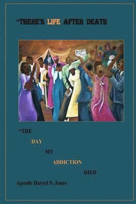 Apostle Daryel S. Jones - There's Life After Death: "The Day My Addiction Died", Häftad