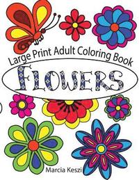 bokomslag Large Print Adult Coloring Book: Flowers: Simple Designs for Art Therapy, Relaxation, Meditation and Calmn