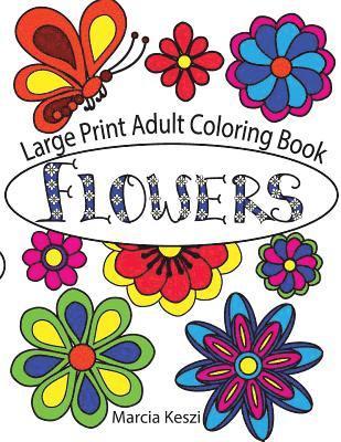 Large Print Adult Coloring Book: Flowers: Simple Designs for Art Therapy, Relaxation, Meditation and Calmn 1