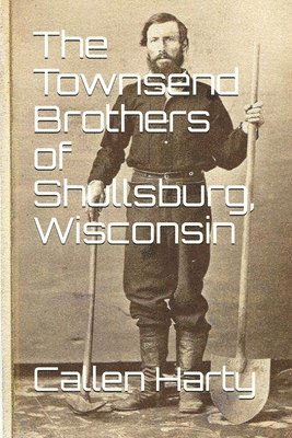 The Townsend Brothers of Shullsburg, Wisconsin 1