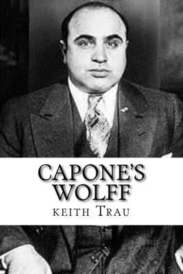 bokomslag Capone's Wolff: Prohibition will kill your soul.