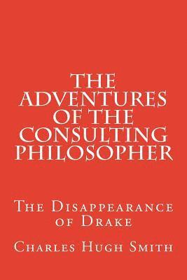Charles Hugh Smith - The Adventures of the Consulting Philosopher: The Disappearance of Drake, Häftad