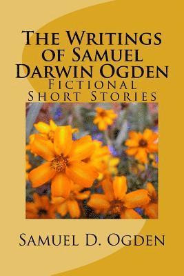 bokomslag The Writings of Samuel Darwin Ogden: Sam's Fictional Short Stories