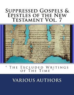 Various Authors, Diamond Publications - Suppressed Gospels & Epistles of the New Testament Vol. 7: " The Excluded Writings of The Time ", Häftad