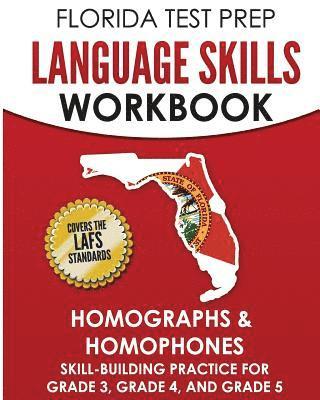 FLORIDA TEST PREP Language Skills Workbook Homographs & Homophones: Skill-Building Practice for Grade 3, Grade 4, and Grade 5 1