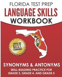 bokomslag FLORIDA TEST PREP Language Skills Workbook Synonyms & Antonyms: Skill-Building Practice for Grade 3, Grade 4, and Grade 5