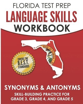 bokomslag FLORIDA TEST PREP Language Skills Workbook Synonyms & Antonyms: Skill-Building Practice for Grade 3, Grade 4, and Grade 5