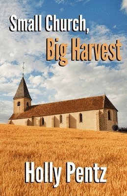 Small Church, Big Harvest: The impact of the rural church on the world 1