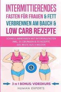 bokomslag Intermittierendes Fasten für Frauen & Fett verbrennen am Bauch & Low Carb Rezepte: Abnehmen am Bauch mit Intervallfasten Inkl. & 31 Übungen & 55 Rezep