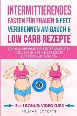 bokomslag Intermittierendes Fasten für Frauen & Fett verbrennen am Bauch & Low Carb Rezepte: Abnehmen am Bauch mit Intervallfasten Inkl. & 31 Übungen & 55 Rezep