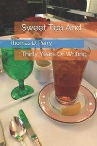 bokomslag Sweet Tea And...: Thirty Years of Writing