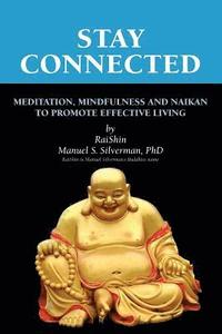bokomslag Stay Connected: Meditation, Mindfulness and Naikan to promote Effective Living
