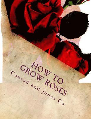 bokomslag How To Grow Roses: Dedicated to the Flower Loving People of America