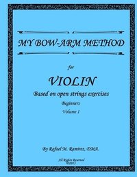 bokomslag My Bow-Arm Method for Violin: Based on Open Strings Exercises: Beginners 1