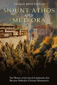 bokomslag Mount Athos and Meteora: The History of the Greek Landmarks that Became Orthodox Christian Monasteries