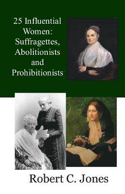 bokomslag 25 Influential Women: Suffragettes, Abolitionists and Prohibitionists