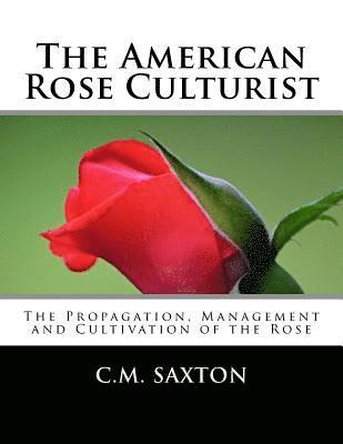 bokomslag The American Rose Culturist: The Propagation, Management and Cultivation of the Rose