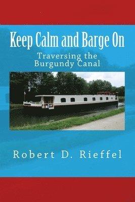 bokomslag Keep Calm and Barge On: Traversing the Burgundy Canal