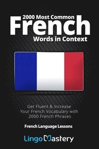 bokomslag 2000 Most Common French Words in Context: Get Fluent & Increase Your French Vocabulary with 2000 French Phrases