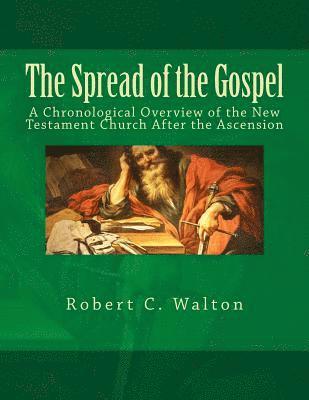 Robert C. Walton - The Spread of the Gospel: A Chronological Overview of the New Testament Church After the Ascension, Häftad
