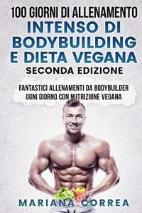 bokomslag 100 GIORNI DI ALLENAMENTO INTENSO DI BODYBUILDING e DIETA VEGANA SECONDA EDIZIONE: FANTASTICI ALLENAMENTI Da BODYBUILDER OGNI GIORNO CON NUTRIZIONE VE