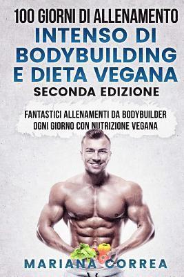 bokomslag 100 GIORNI DI ALLENAMENTO INTENSO DI BODYBUILDING e DIETA VEGANA SECONDA EDIZIONE: FANTASTICI ALLENAMENTI Da BODYBUILDER OGNI GIORNO CON NUTRIZIONE VE