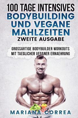 bokomslag 100 TAGE INTENSIVES BODYBUILDING Und VEGANE MAHLZEITEN ZWEITE AUSGABE: GROSSARTIGE BODYBUILDER WORKOUTS MiT TAEGLICHER VEGANER ERNAEHRUNG