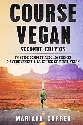 bokomslag COURSE VEGAN SECONDE EDiTION: UN GUIDE COMPLET AVEC 100 SEANCES DE ENTRAINEMENT A LA COURSE Et MENUS VEGAN